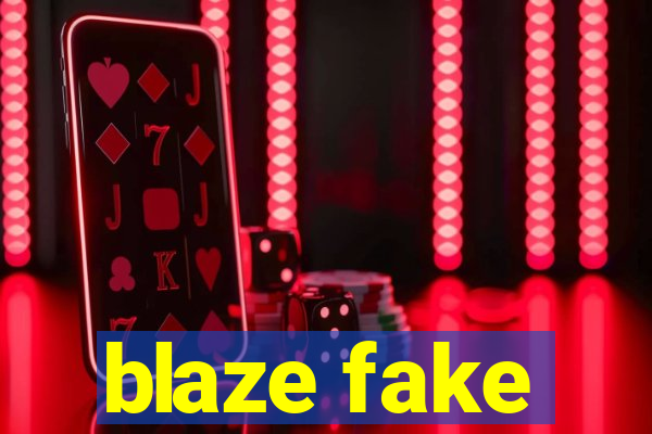 blaze fake